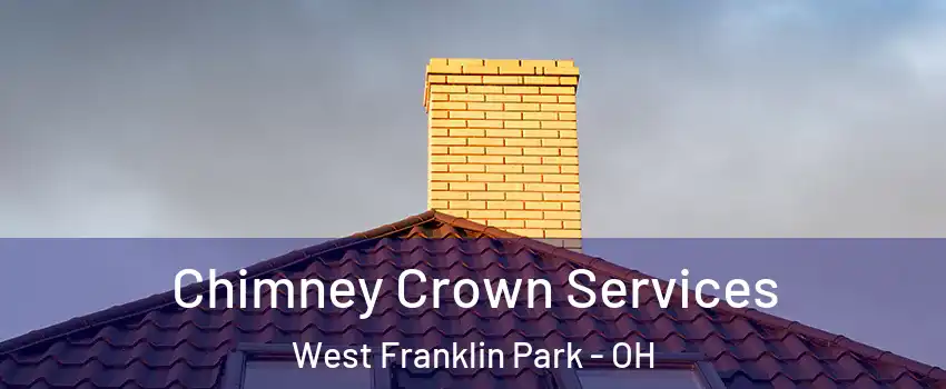 Chimney Crown Services West Franklin Park - OH
