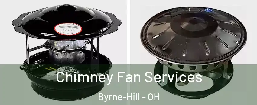 Chimney Fan Services Byrne-Hill - OH