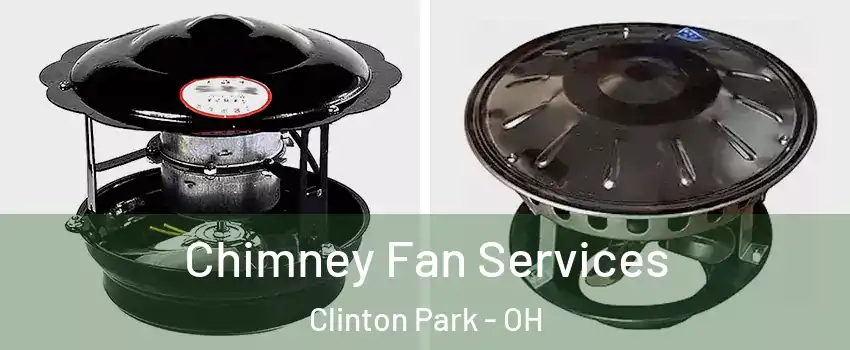 Chimney Fan Services Clinton Park - OH