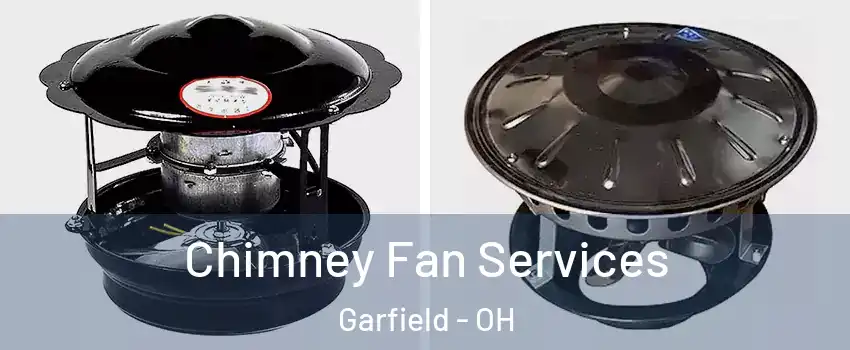 Chimney Fan Services Garfield - OH