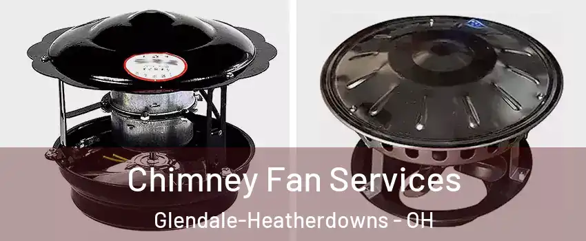 Chimney Fan Services Glendale-Heatherdowns - OH