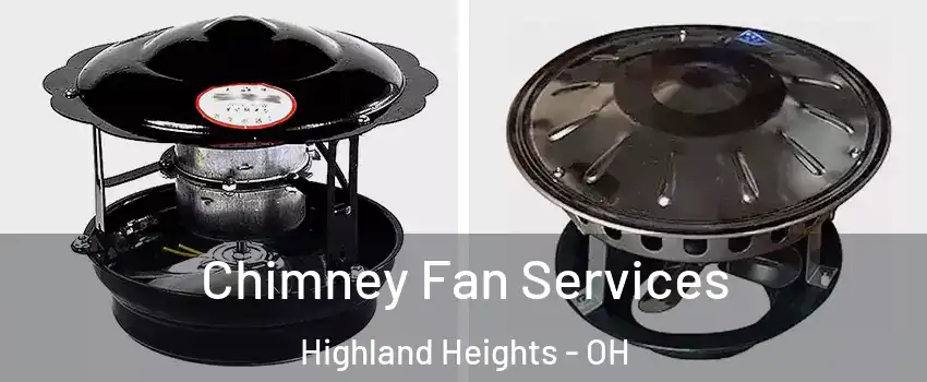 Chimney Fan Services Highland Heights - OH