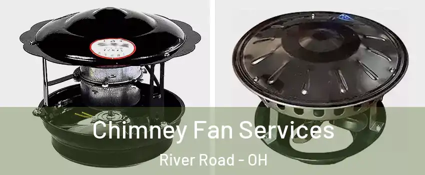Chimney Fan Services River Road - OH