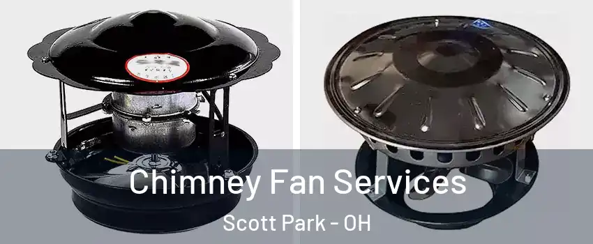 Chimney Fan Services Scott Park - OH
