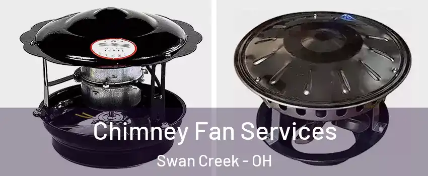 Chimney Fan Services Swan Creek - OH