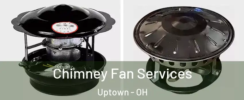 Chimney Fan Services Uptown - OH