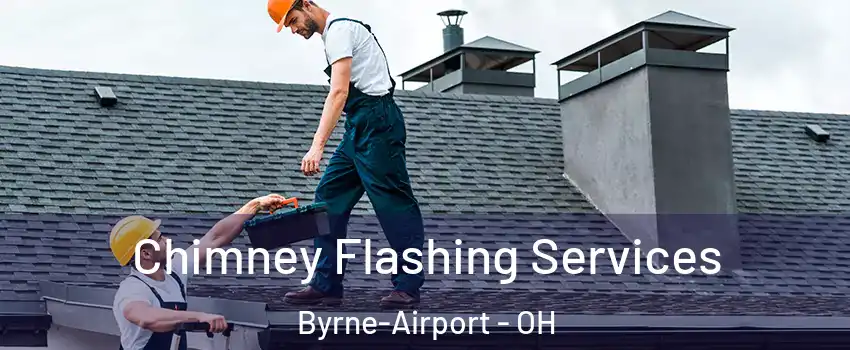 Chimney Flashing Services Byrne-Airport - OH
