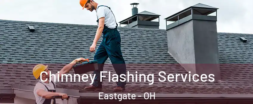 Chimney Flashing Services Eastgate - OH