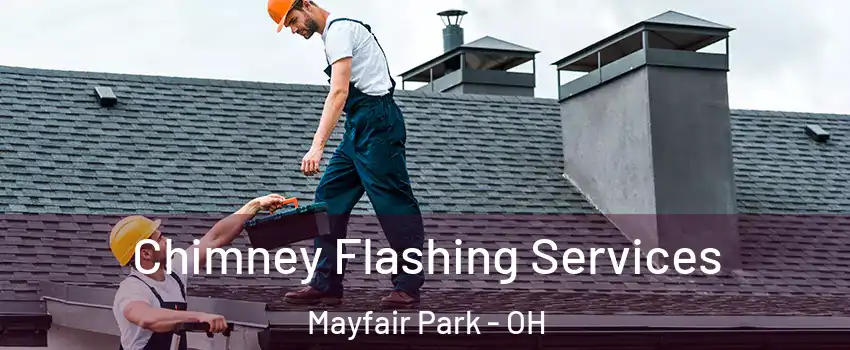 Chimney Flashing Services Mayfair Park - OH