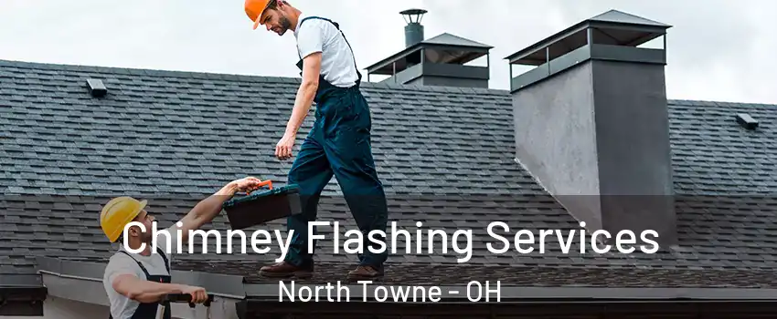 Chimney Flashing Services North Towne - OH