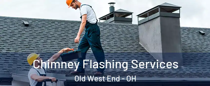 Chimney Flashing Services Old West End - OH