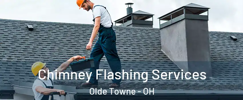 Chimney Flashing Services Olde Towne - OH