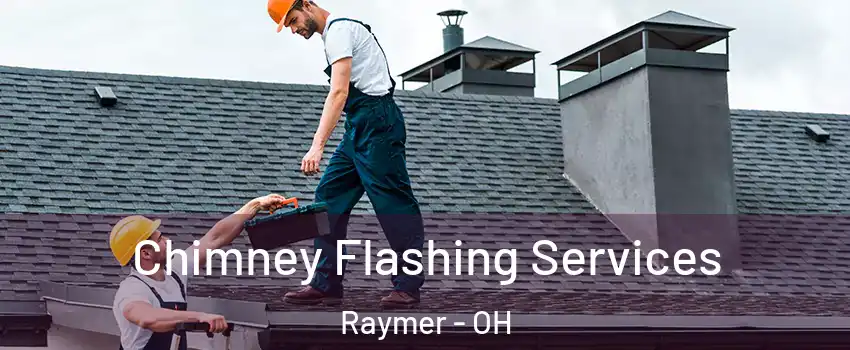 Chimney Flashing Services Raymer - OH