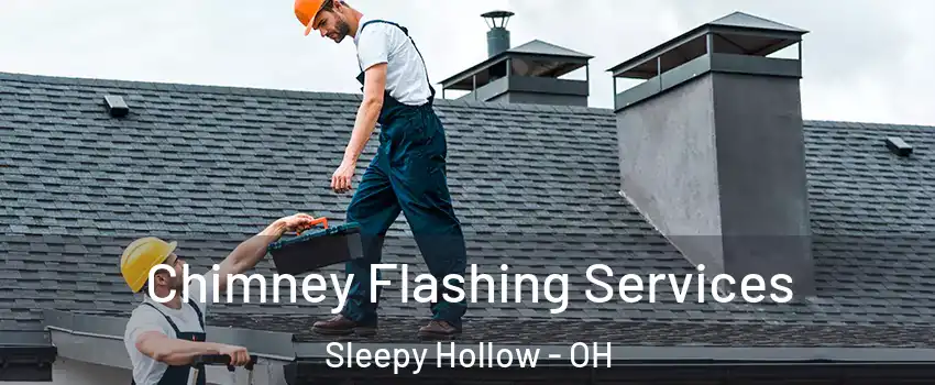 Chimney Flashing Services Sleepy Hollow - OH