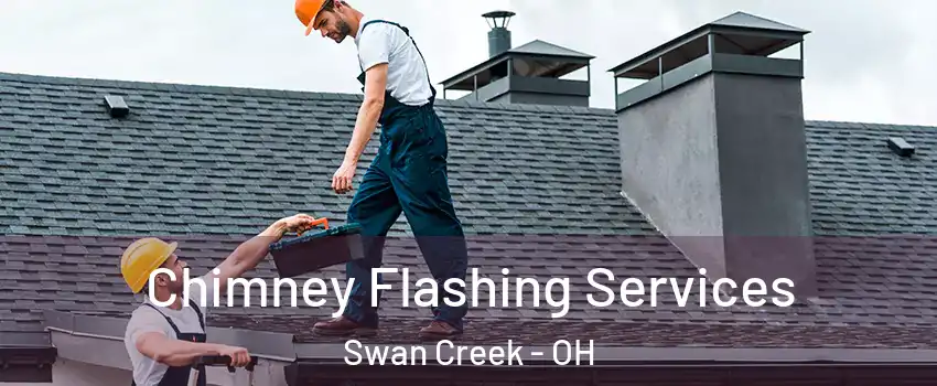 Chimney Flashing Services Swan Creek - OH