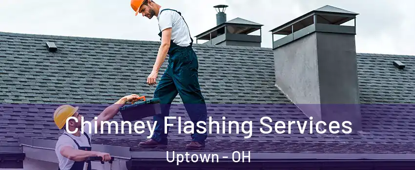 Chimney Flashing Services Uptown - OH