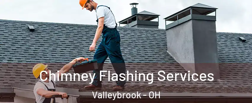 Chimney Flashing Services Valleybrook - OH