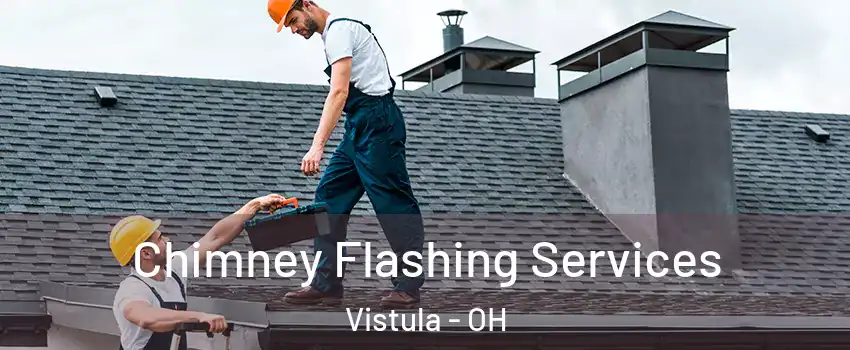 Chimney Flashing Services Vistula - OH