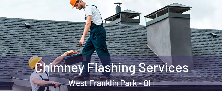 Chimney Flashing Services West Franklin Park - OH