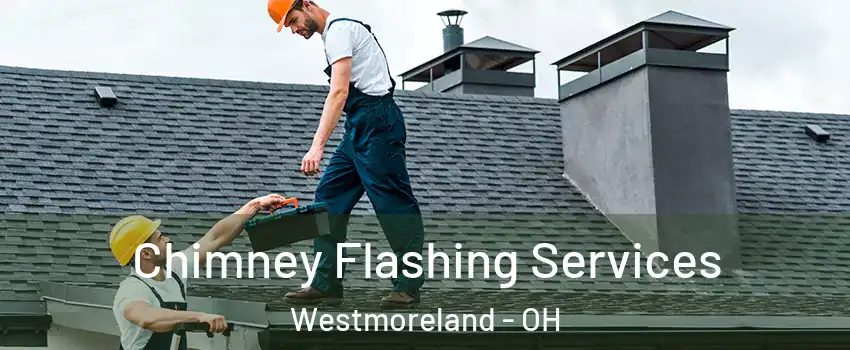 Chimney Flashing Services Westmoreland - OH