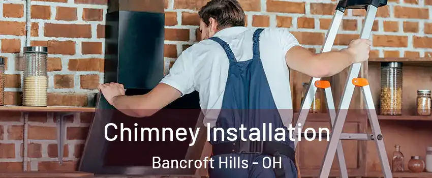 Chimney Installation Bancroft Hills - OH