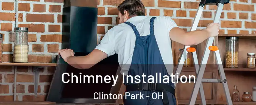 Chimney Installation Clinton Park - OH