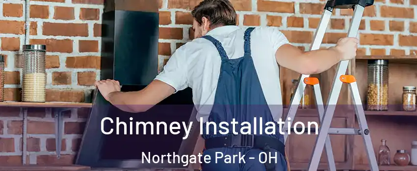 Chimney Installation Northgate Park - OH