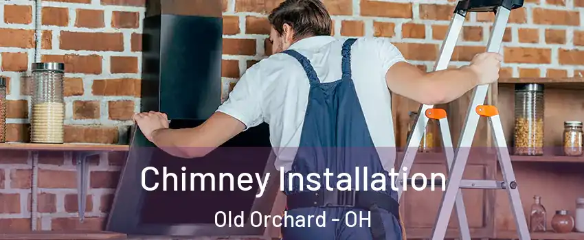 Chimney Installation Old Orchard - OH