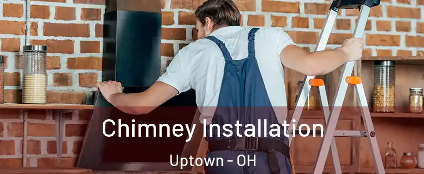 Chimney Installation Uptown - OH
