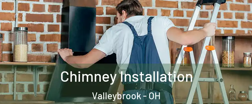Chimney Installation Valleybrook - OH