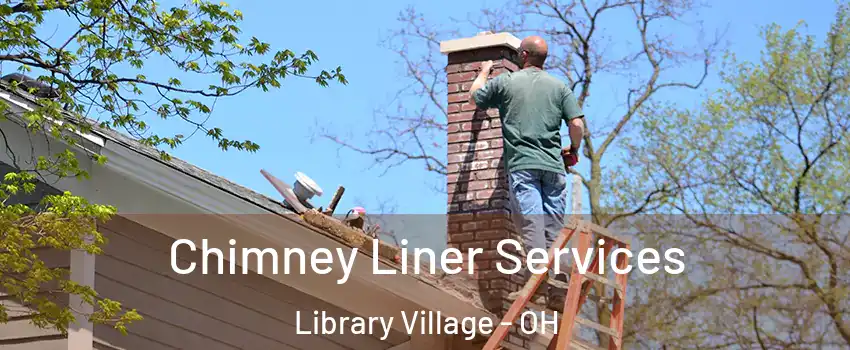 Chimney Liner Services Library Village - OH