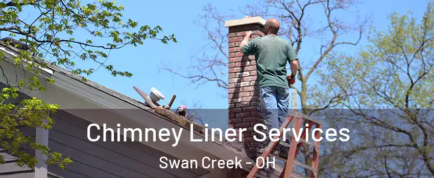 Chimney Liner Services Swan Creek - OH