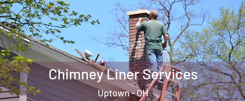 Chimney Liner Services Uptown - OH