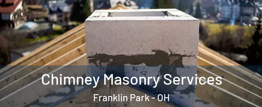 Chimney Masonry Services Franklin Park - OH