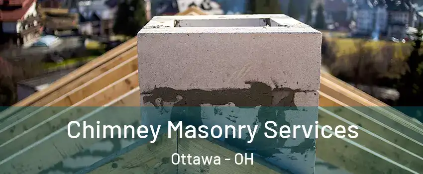 Chimney Masonry Services Ottawa - OH
