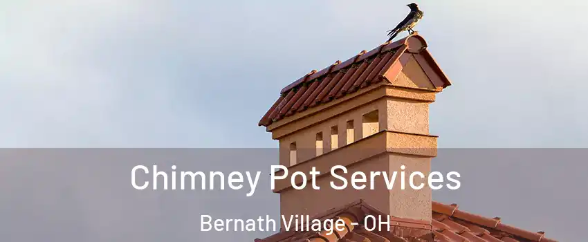 Chimney Pot Services Bernath Village - OH