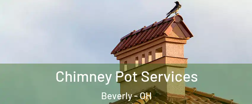 Chimney Pot Services Beverly - OH