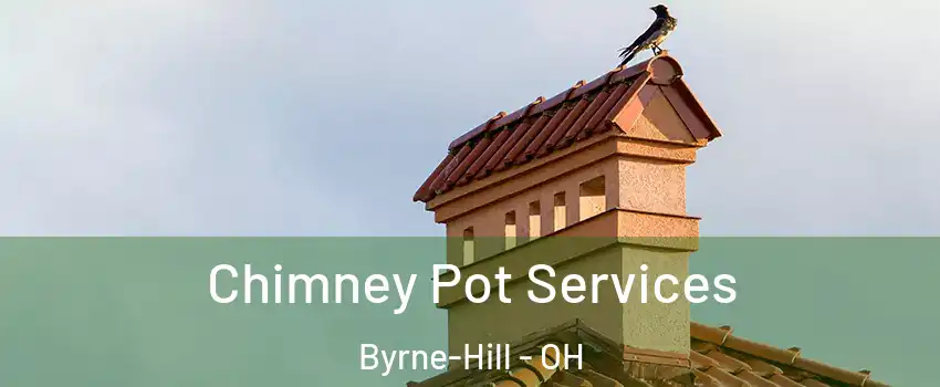 Chimney Pot Services Byrne-Hill - OH