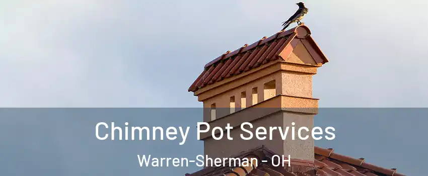 Chimney Pot Services Warren-Sherman - OH