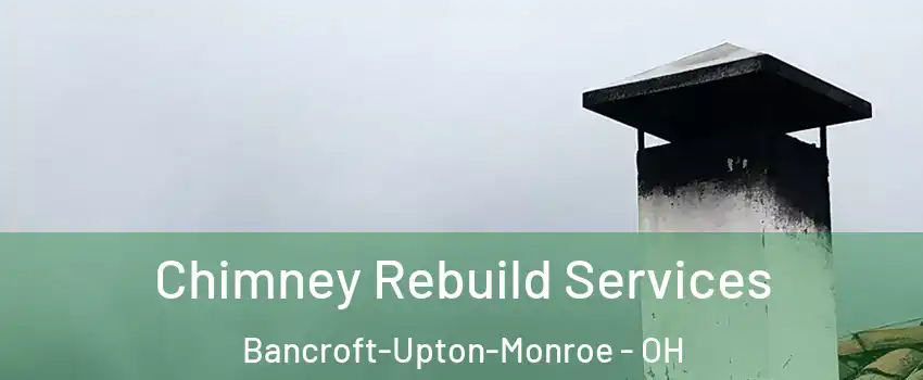 Chimney Rebuild Services Bancroft-Upton-Monroe - OH