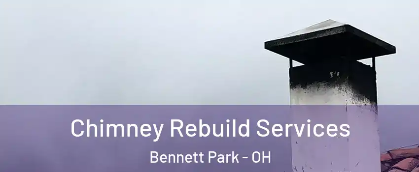 Chimney Rebuild Services Bennett Park - OH