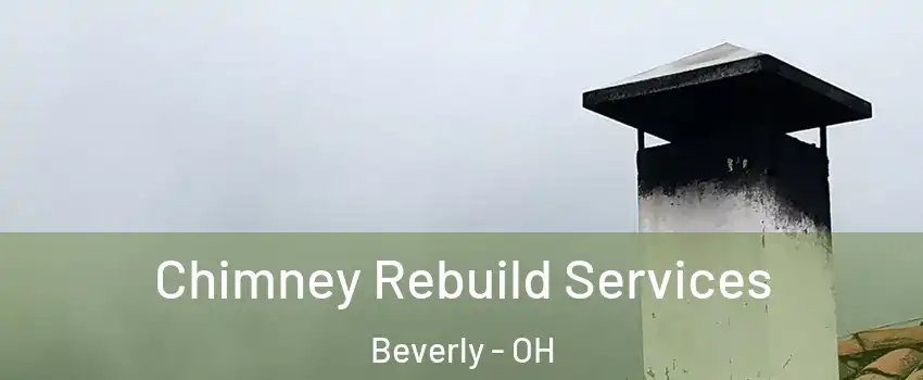 Chimney Rebuild Services Beverly - OH