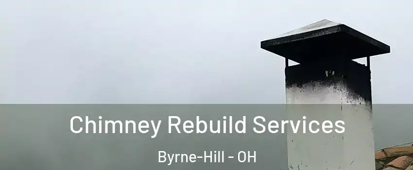 Chimney Rebuild Services Byrne-Hill - OH