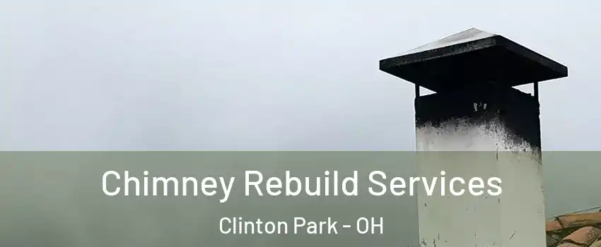 Chimney Rebuild Services Clinton Park - OH