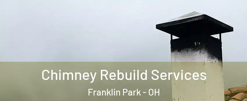 Chimney Rebuild Services Franklin Park - OH