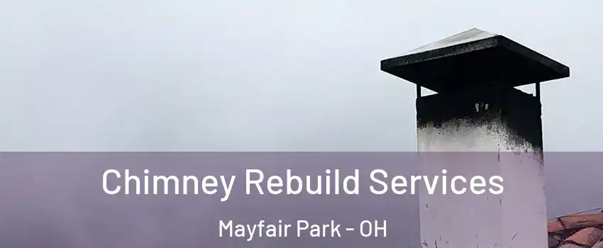 Chimney Rebuild Services Mayfair Park - OH