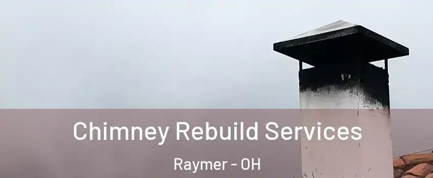 Chimney Rebuild Services Raymer - OH