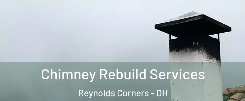 Chimney Rebuild Services Reynolds Corners - OH