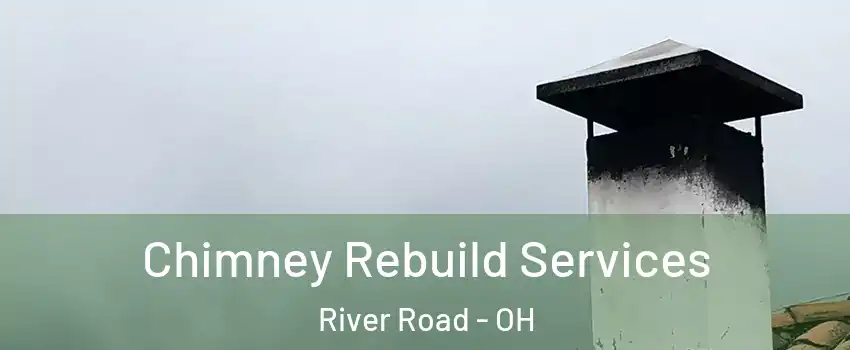Chimney Rebuild Services River Road - OH