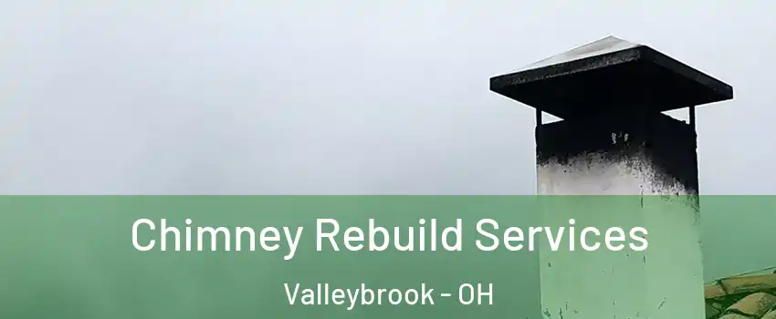Chimney Rebuild Services Valleybrook - OH